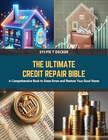 the ultimate credit repair bible a comprehensive book to erase errors and restore your good name 1st edition
