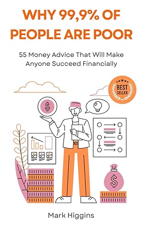 why 99 9 of people are poor 55 money advice that will make anyone succeed financially 1st edition mark