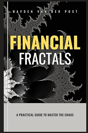 financial fractals a practical guide to master the chaos 1st edition hayden van der post ,alice schwartz