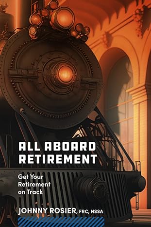 all aboard retirement get your retirement on track 1st edition johnny rosier b0bzfp1vlc, 979-8388408860