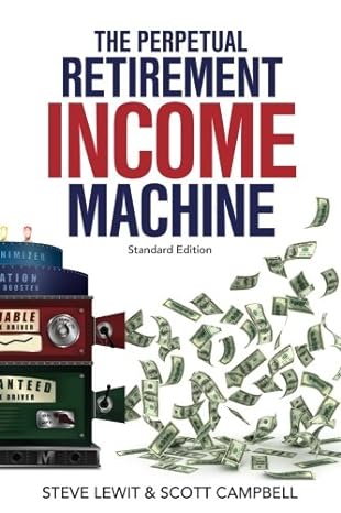 the perpetual retirement income machine never worry about your income again 1st edition steve lewit ,scott