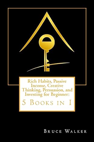 rich habits passive income creative thinking persuasion and investing for beginner 5 books in 1 1st edition