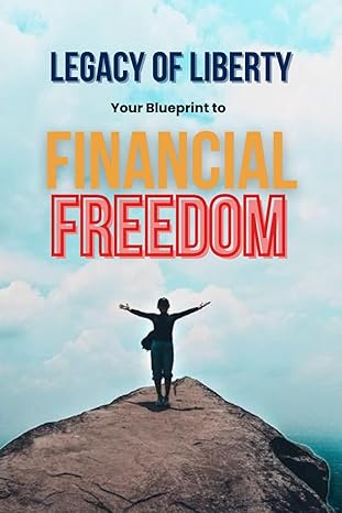 legacy of liberty your blueprint to financial freedom 1st edition mindzil mz b0cq5jln2n, 979-8871027226