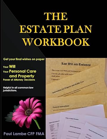 the estate plan workbook get your final wishes on paper your will your personal care and property power of