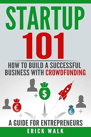 startup 101 how to build a successful business with crowdfunding a guide for entrepreneurs 1st edition erick