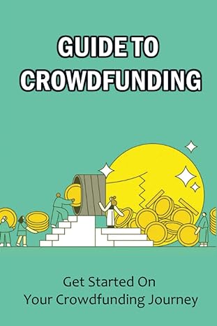 guide to crowdfunding get started on your crowdfunding journey 1st edition whitney teets b0brly86br,