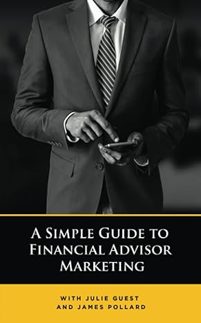 a simple guide to financial advisor marketing 1st edition james pollard ,julie guest b0bt13xcck,