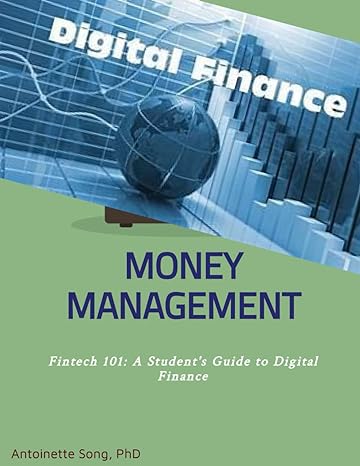 money management a student guide to digital finance 1st edition antoinette song b0cp665ncx, 979-8870235677
