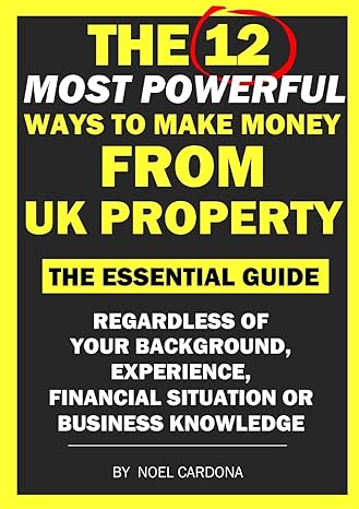 the 12 most powerful ways of making money from uk property the essential guide regardless of background