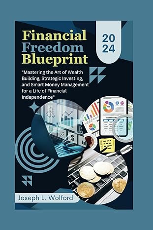 financial freedom blueprint mastering the art of wealth building strategic investing and smart money