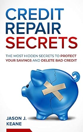 credit repair secrets the most hidden secrets to protect your savings and delete bad credit 1st edition jason