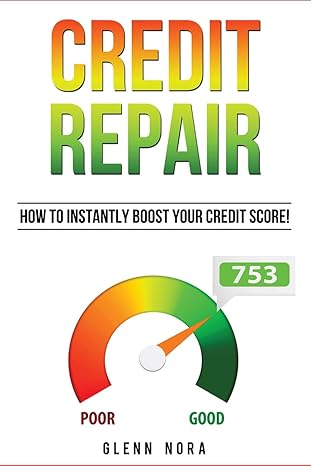 credit repair how to instantly boost your credit score 1st edition glenn nora 1087813670, 978-1087813677