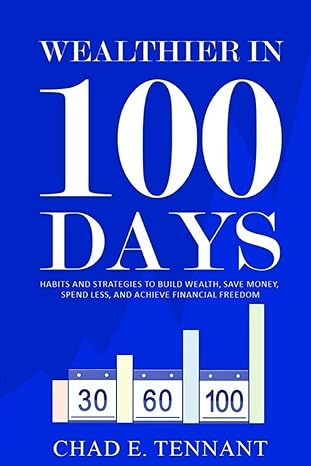 wealthier in 100 days habits and strategies to build wealth save money spend less and achieve financial