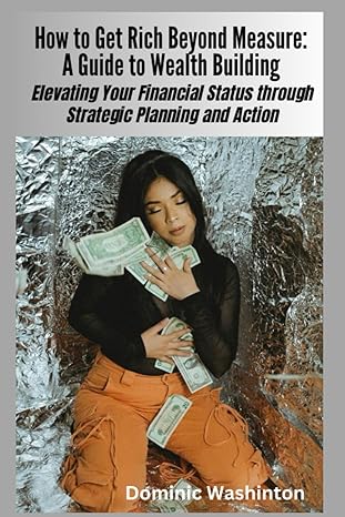 how to get rich beyond measure elevating your financial status through strategic planning and action 1st