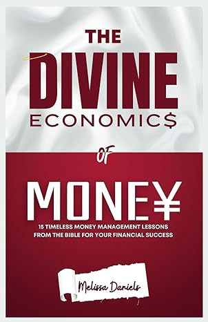the divine economics of money 15 timeless money management lessons from the bible for your financial success