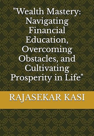 wealth mastery navigating financial education overcoming obstacles and cultivating prosperity in life 1st