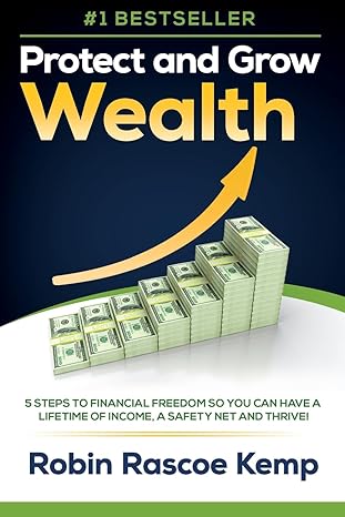 protect and grow wealth 5 steps to financial freedom so you can have a lifetime of income a safety net and