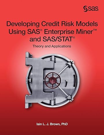 developing credit risk models using sas enterprise miner and sas/stat theory and applications 1st edition