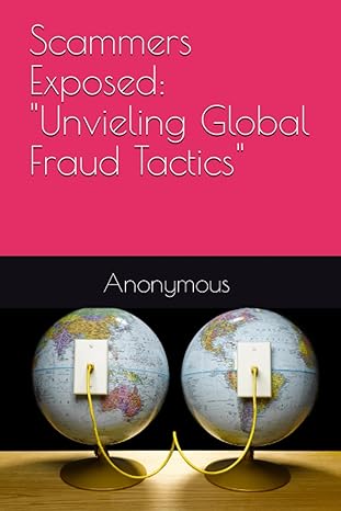 scammers exposed unveiling global fraud tactics 1st edition anonymous unknown b0c9sbmj6d, 979-8851791512