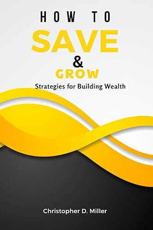 how to save and grow proven strategies for building wealth invest get out of debt and save more money without