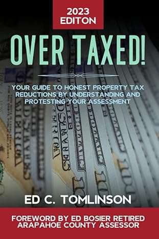 overtaxed your guide to honest property tax reductions by understanding and effectively protesting your