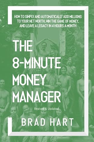 the 8 minute money manager how to simply and automatically add millions to your net worth win the game of