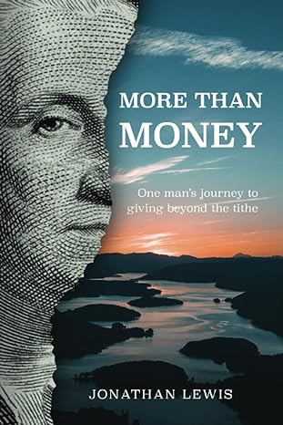 more than money one mans journey to giving beyond the tithe 1st edition jonathan lewis 1949550524,