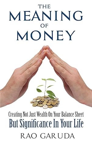the meaning of money creating not just wealth on your balance sheet but significance in your life 1st edition