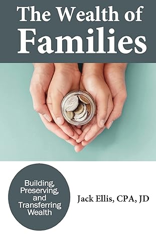 the wealth of families building preserving and transferring wealth 1st edition jack ellis 1735952990,