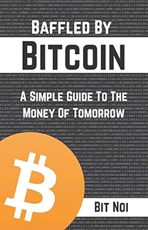 baffled by bitcoin a simple guide to the money of tomorrow 1st edition bit noi b08cg1c6f2, 979-8662927766