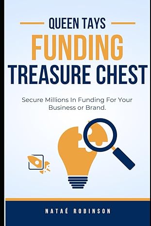 queen tays funding treasure chest secure millions in funding for your business or brand 1st edition natae