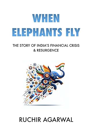 when elephants fly the story of indias financial crisis and resurgence 1st edition ruchir agarwal b0cw29362d,