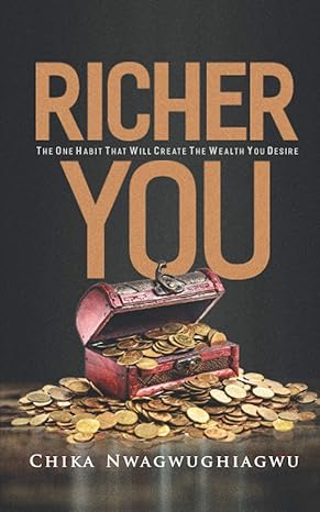 richer you the one habit that will create the wealth you desire 1st edition chika bernice nwagwughiagwu