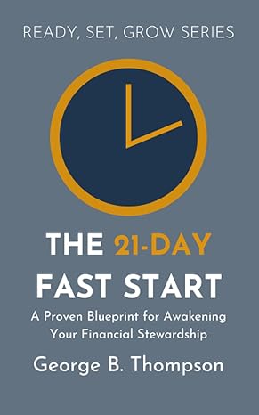 the 21 day fast start transforming your relationship with money in 21 days 1st edition george b thompson