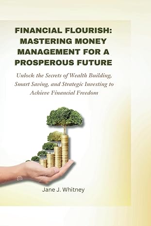 financial flourish mastering money management for a prosperous future unlock the secrets of wealth building