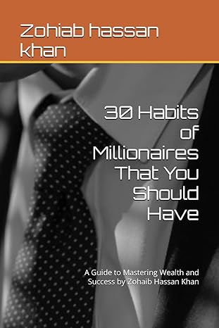 30 habits of millionaires that you should have a guide to mastering wealth and success by zohaib hassan khan