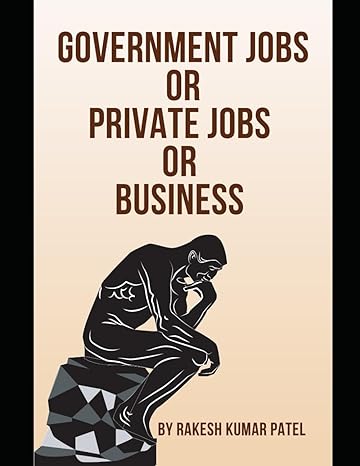 government jobs or private jobs or business for long term prosperity 1st edition rakesh kumar patel