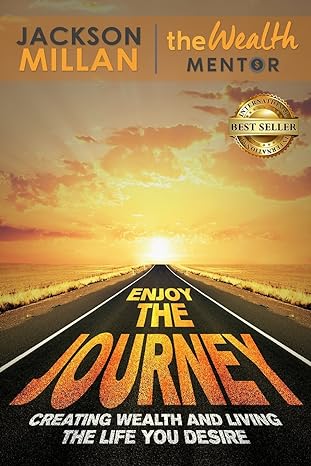 enjoy the journey creating wealth and living the life you desire 1st edition jackson millan 1946978574,