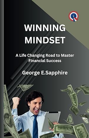 winning mindset a life changing road to master financial success 1st edition george e sapphire b0csmwvhml,