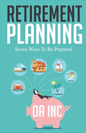 retirement planning seven ways to be prepared 1st edition oa inc b09mgtwwzr, 979-8776692352