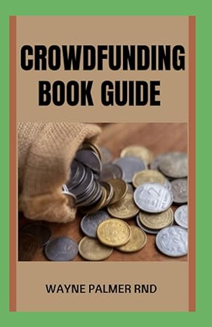 crowdfunding book guide the complete guide to crowdfunding system for launching products and scaling brands