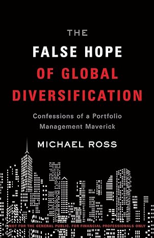 the false hope of global diversification confessions of a portfolio management maverick 1st edition michael