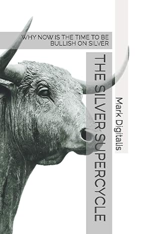 the silver supercycle why now is the time to be bullish on silver 1st edition mark digitalis b08ycxhqd3,