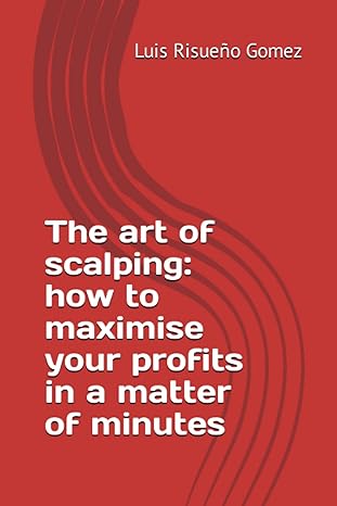 the art of scalping how to maximise your profits in a matter of minutes 1st edition luis risueno gomez