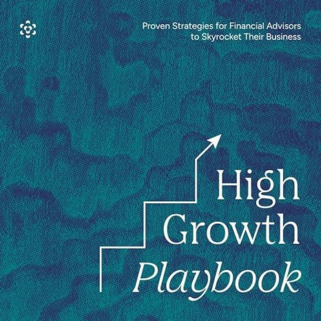 high growth playbook proven strategies for financial advisors to skyrocket their business 1st edition