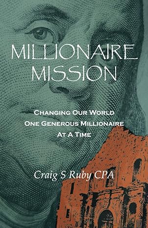 millionaire mission changing our world one generous millionaire at a time 1st edition craig s ruby cpa