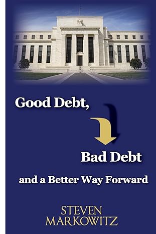 good debt bad debt and a better way forward 1st edition steven a markowitz ,jill ronsley ,randy p bjorken