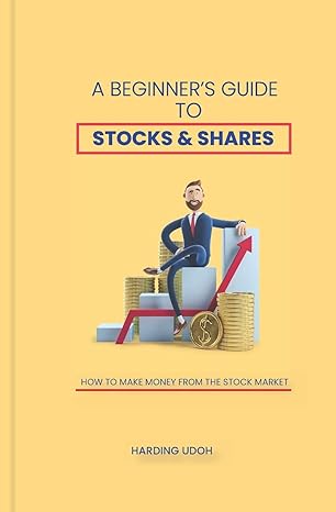 a beginners guide to stocks and shares how to make money from the stock market 1st edition harding udoh