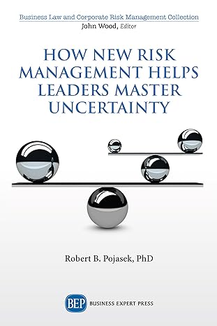 how new risk management helps leaders master uncertainty 1st edition robert b pojasek 1949991601,