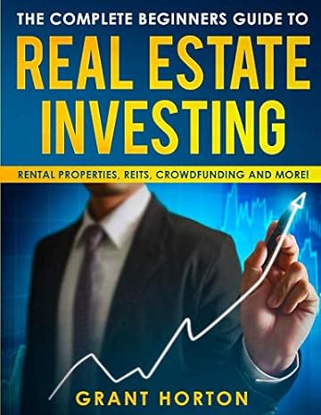 the complete beginners guide to real estate investing rental properties reits crowdfunding and more 1st